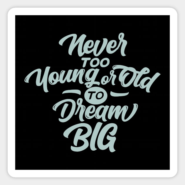 Never Too Dream Big Magnet by Rizaldiuk